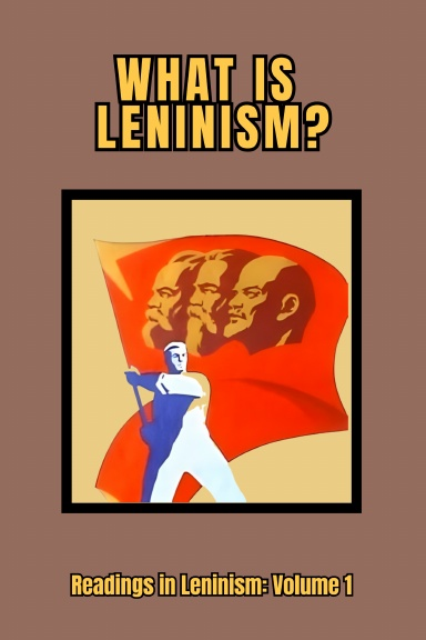 Readings in Leninism Volume 1: What is Leninism?